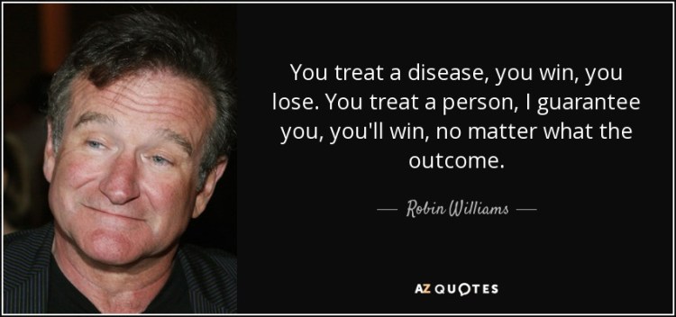 quote-you-treat-a-disease-you-win-you-lose-you-treat-a-person-i-guarantee-you-you-ll-win-no-robin-williams-57-62-48